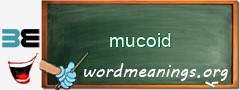 WordMeaning blackboard for mucoid